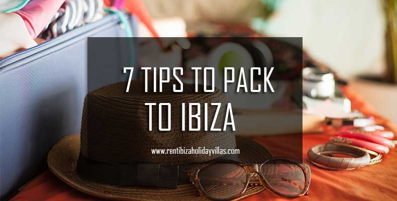 7 tips for packing to ibiza