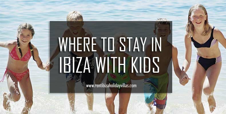 Where to stay in Ibiza with kids - Rent Holiday Ibiza Villas